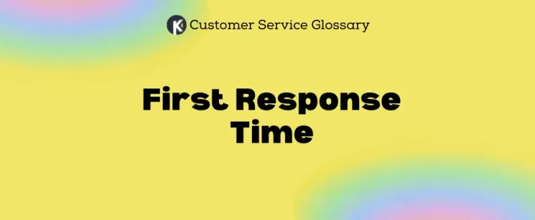 Customer Service Glossary - First Response Time