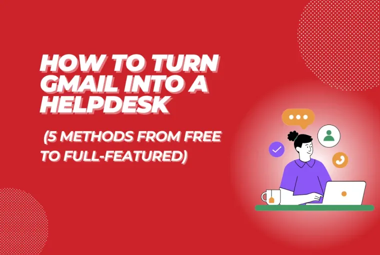 How to Turn Gmail into a Helpdesk (5 Methods From Free to Full-featured)