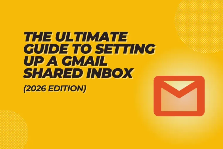 The Ultimate Guide to Setting Up a Gmail Shared Inbox in 2026
