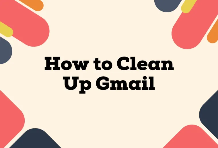 How to Clean Up Gmail