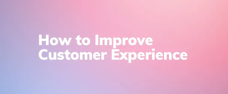 How to Improve the Customer Experience