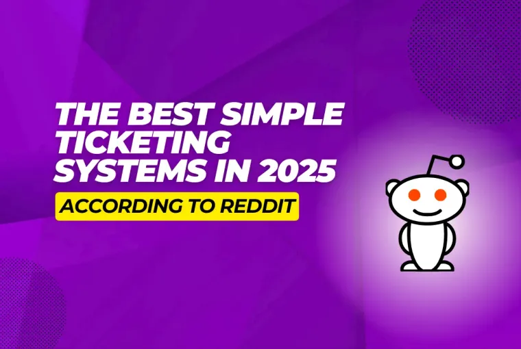 9 Best Simple Ticketing Systems According to Reddit [Roundup]