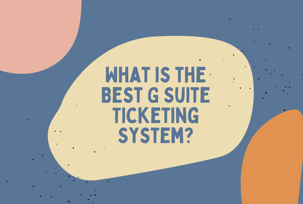 What is the Best G Suite Ticketing System (1060 x 712 px) What is the Best G Suite Ticketing System