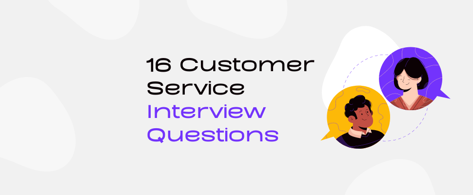 16 Customer Service Interview Questions