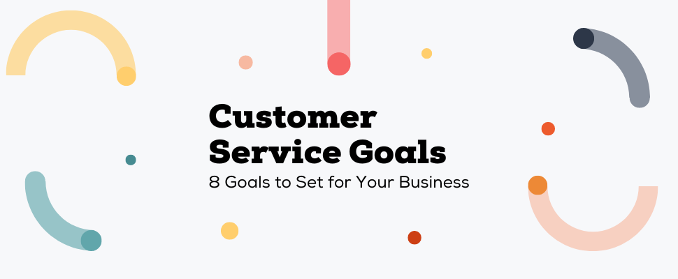 8 Customer Service Goals to Set for Your Business