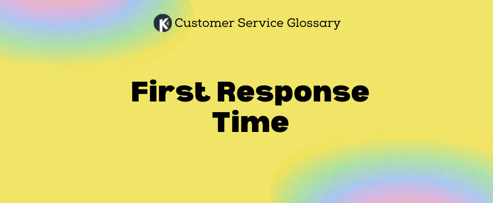 Customer Service Glossary - First Response Time