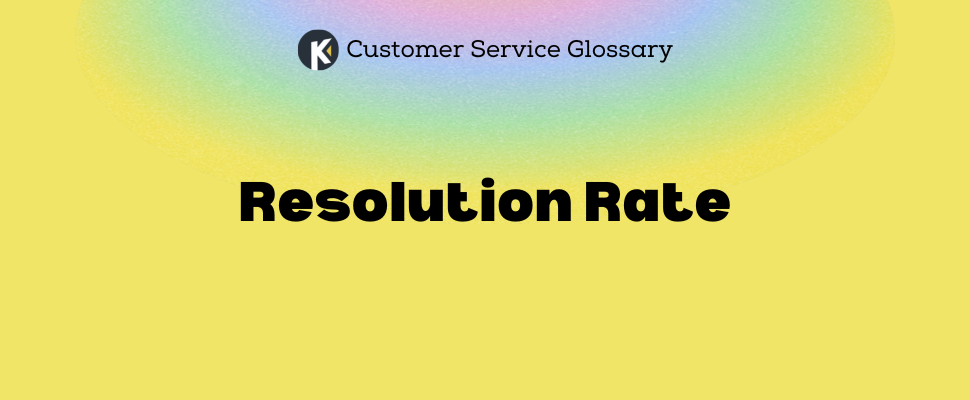 Customer Service Glossary - Resolution Rate