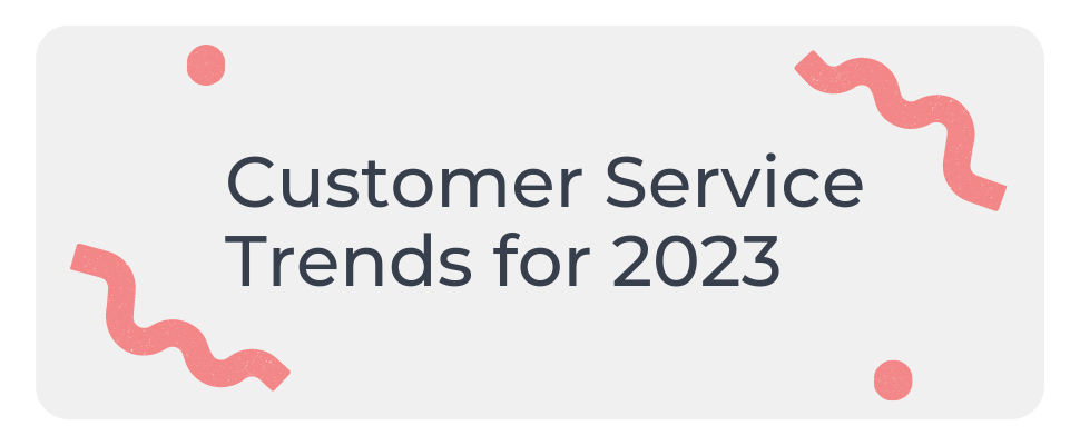 Customer Service Trends for 2023