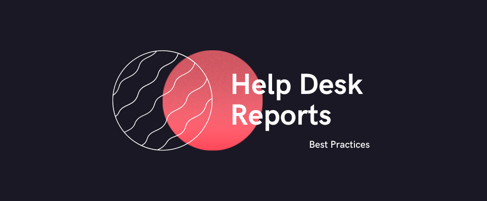Help desk reporting best practices explained.