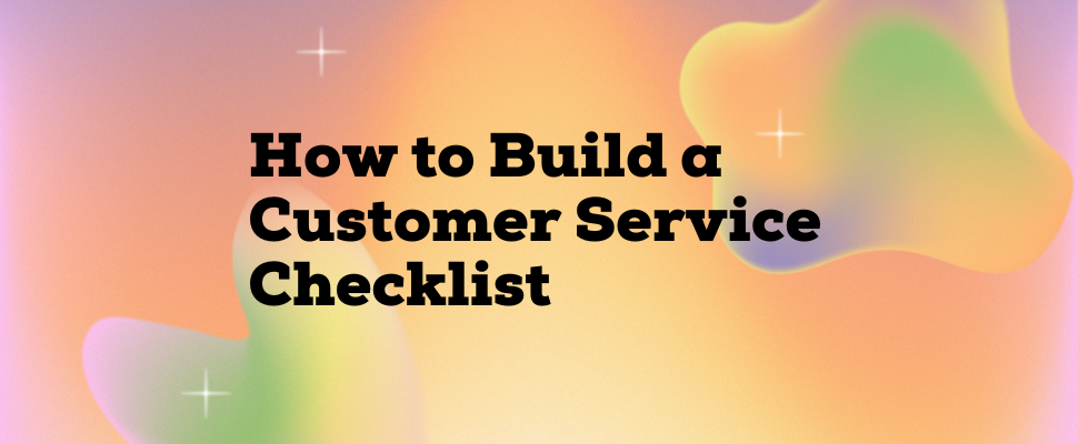 How to Build a Customer Service Checklist