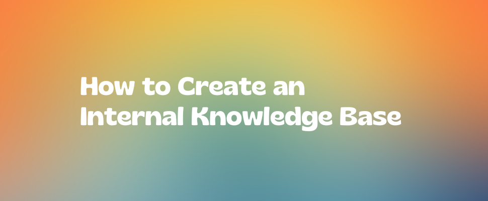 How to Create an Internal Knowledge Base