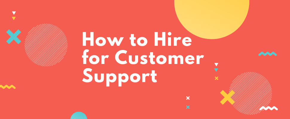 How to Hire Exceptional Customer Service Representatives