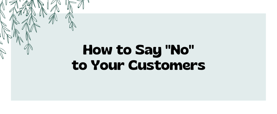 How to say no to your customers 11 Tips + Examples