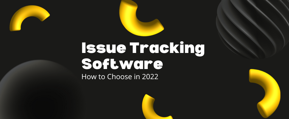 Issue Tracking Software How to Choose in 2022