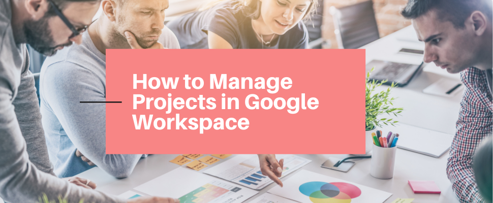 Manage Projects with Google Workspace