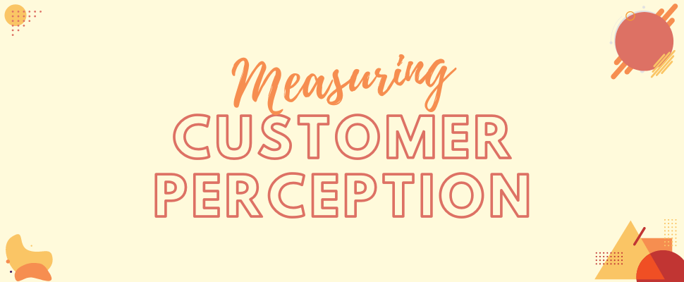 Measuring Customer Perception