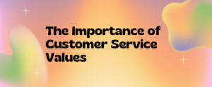The Importance of Customer Service Values | Keeping