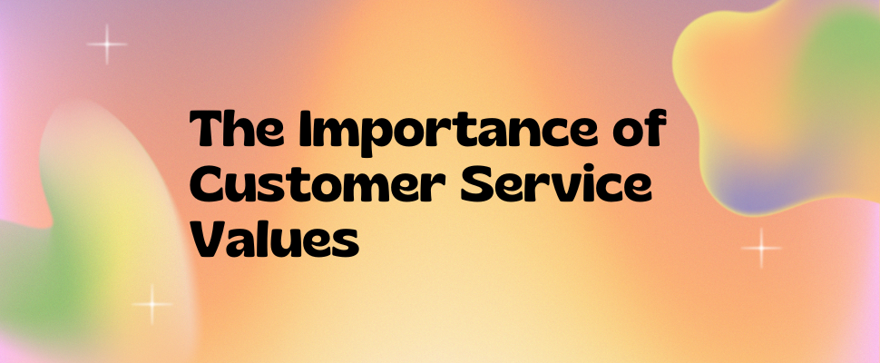 The Importance of Customer Service Values