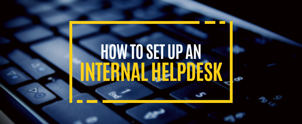 Why You Need an Internal Helpdesk