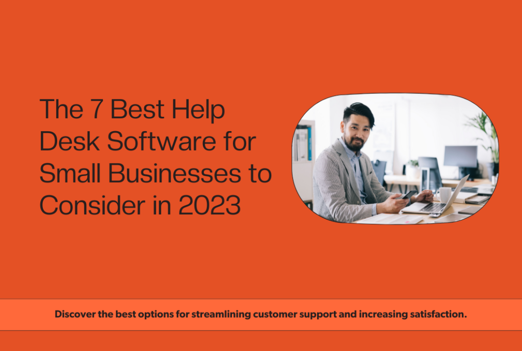 The 7 Best Help Desk Software for Small Businesses to Consider in 2023