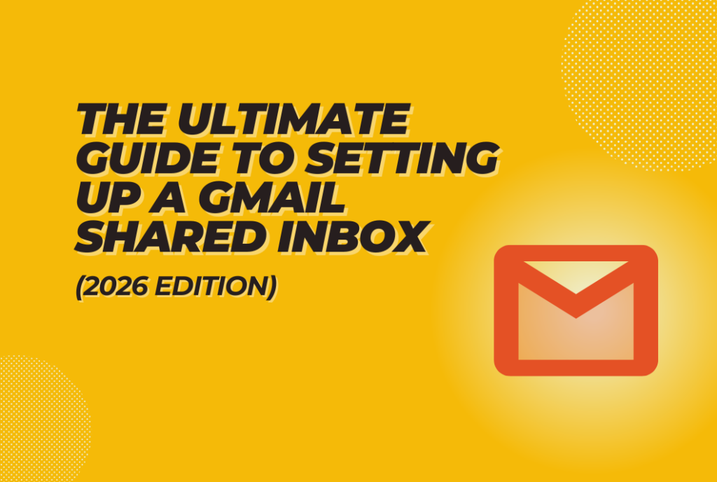 The Ultimate Guide to Setting Up a Gmail Shared Inbox in 2026